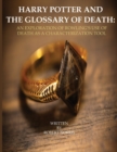 Harry Potter and the Glossary of Death : An Exploration of Rowling's Use of Death as a Characterization Tool - Book