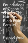 Foundations of Quantum Gravity The Nucleus Black Hole Parallel - Book