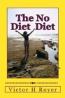 The No Diet Diet : Eat What You Want - When You Want It - Book
