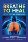 Breathe To Heal : Break Free From Asthma (Full Color Version) - Book