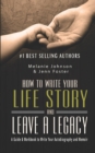How to Write Your Life Story and Leave a Legacy : A Story Starter Guide & Workbook to Write your Autobiography and Memoir - Book