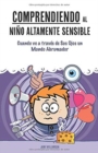 Comprendiendo al Nino Altamente Sensible : Cuando ve a traves de Sus Ojos un Mundo Abrumador - Book