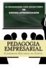 Pedagogia Empresarial : As organizacoes como espaco-tempo de ensino-aprendizagem - Book