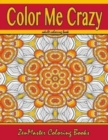 Color Me Crazy Coloring for Grown Ups : Adult Coloring book full of stunning geometric designs - Book