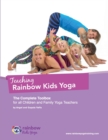 Teaching Rainbow Kids Yoga : The Complete Toolbox for all Children and Family Yoga Teachers - Book
