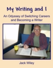 My Writing and I : An Odyssey of Switching Careers and Becoming a Writer - Book