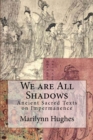 We are All Shadows : Ancient Sacred Texts on Impermanence - Book
