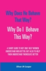 Why Does He Behave That Way? Why Do I behave This Way? : A short guide to not only help women understand men better, but also to help them understand themselves better - Book