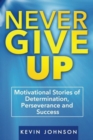 Never Give Up : Motivational Stories of Determination, Perseverance and Success - Book