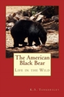 The American Black Bear : Life in the Wild - Book