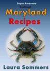 Super Awesome Traditional Maryland Recipes : Crab Cakes, Blue Crab Soup, Softshell Crab Sandwich, Ocean City Boardwalk French Fries - Book