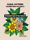 Floral Patterns Coloring Book For Adults : 40 Beautiful Pages Of Floral Patterns - Book
