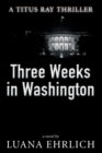 Three Weeks in Washington : A Titus Ray Thriller - Book