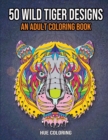 50 Wild Tiger Designs : An Adult Coloring Book - Book