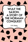 Wulf the Saxon: A Story of the Norman Conquest - eBook