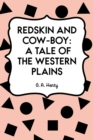 Redskin and Cow-Boy: A Tale of the Western Plains - eBook