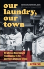 Our Laundry, Our Town : My Chinese American Life from Flushing to the Downtown Stage and Beyond - Book