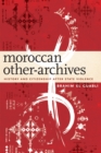 Moroccan Other-Archives : History and Citizenship after State Violence - eBook