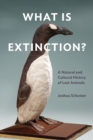 What Is Extinction? : A Natural and Cultural History of Last Animals - Book