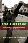 People Get Ready : Ritual, Solidarity, and Lived Ecclesiology in Catholic Roxbury - Book