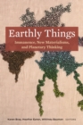 Earthly Things : Immanence, New Materialisms, and Planetary Thinking - eBook