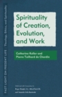 Spirituality of Creation, Evolution, and Work : Catherine Keller and Pierre Teilhard de Chardin - eBook