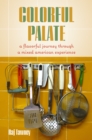 Colorful Palate : A Flavorful Journey Through a Mixed American Experience - Book