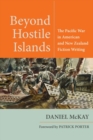 Beyond Hostile Islands : The Pacific War in American and New Zealand Fiction Writing - Book