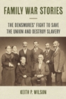 Family War Stories : The Densmores' Fight to Save the Union and Destroy Slavery - Book