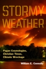 Stormy Weather : Pagan Cosmologies, Christian Times, Climate Wreckage - Book