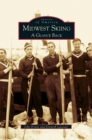 Midwest Skiing : A Glance Back - Book