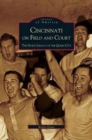 Cincinnati on Field and Court : The Sports Legacy of the Queen City - Book