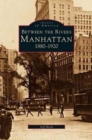 Manhattan : Between the Rivers, 1880-1920 - Book