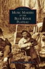 Music Makers of the Blue Ridge Plateau - Book