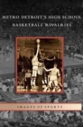 Metro Detroit's High School Basketball Rivalries - Book