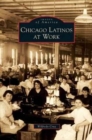 Chicago Latinos at Work - Book