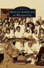 Mexican Americans in Wilmington - Book