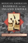 Mexican American Baseball in the Inland Empire - Book