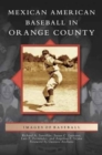 Mexican American Baseball in Orange County - Book