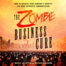 The Zombie Business Cure : How to Refocus Your Company's Identity for More Authentic Communication - eAudiobook