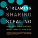 Streaming, Sharing, Stealing : Big Data and the Future of Entertainment - eAudiobook