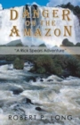 Danger on the Amazon : "A Rick Spears Adventure" - Book