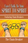 Can I Talk to You Spirit to Spirit : Featuring Chain Breakers - eBook