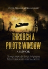 Through a Pilot's Window : Adventures Piloting A B-24 Bomber in the 9th and 344th Bomber Squadron in WWII During the Asian-Pacific, European and African Middle Eastern Campaigns, 1942-1945 - Book