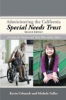 Administering the California Special Needs Trust : A Guide for Trustees and Those Who Advise Them - Book