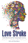 Love Stroke : Stroke Recovery and One Young Couple's Journey - Book
