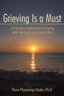 Grieving Is a Must : A Christian Approach to Coping with the Loss of a Loved One - eBook