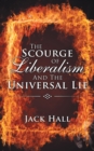The Scourge of Liberalism and the Universal Lie - eBook