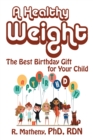 A Healthy Weight : The Best Birthday Gift for Your Child - eBook