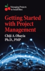 Getting Started with Project Management : Managing Projects in Small Bites - eBook